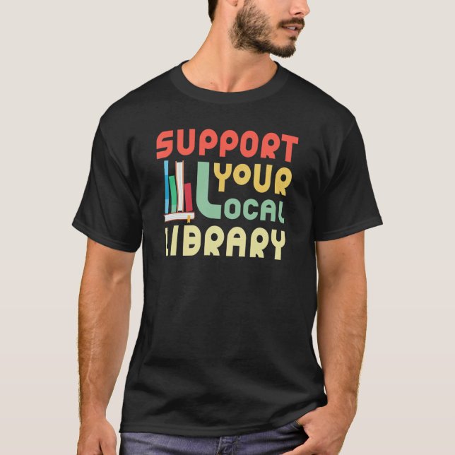 Camiseta Support Your Local Library Librarian Book (Frente)