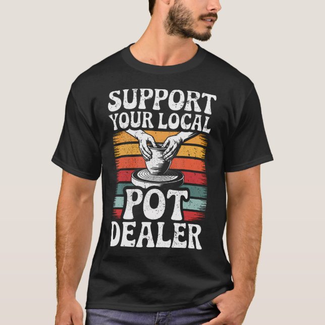 Camiseta Support Your Local Pot Dealer Funny Clay Pottery W (Frente)