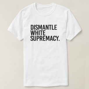 Camiseta Supremacia Branca de Desmantelamento