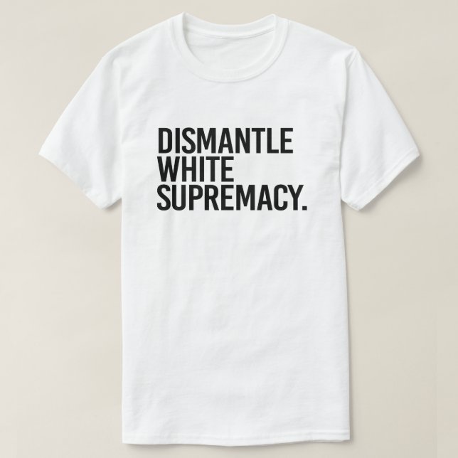 Camiseta Supremacia Branca de Desmantelamento (Frente do Design)