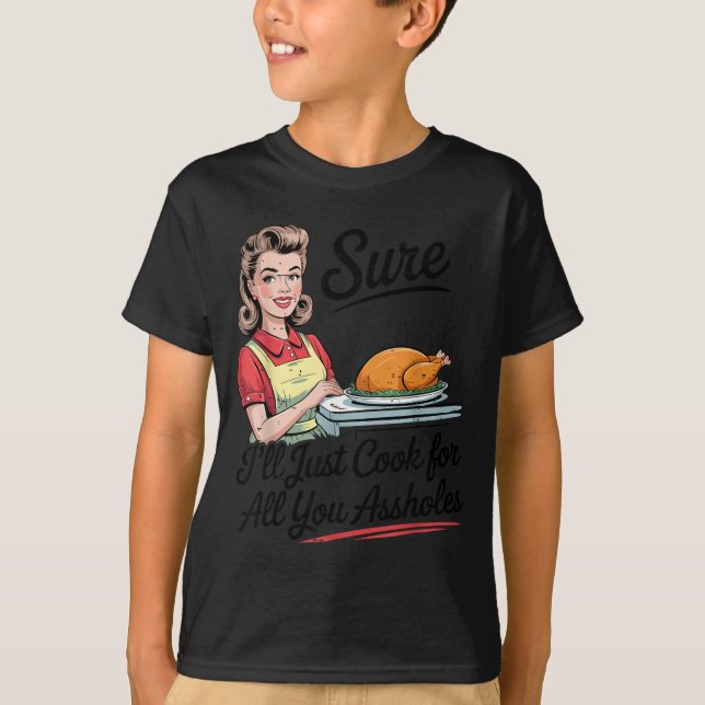 Camiseta Sure I'll Just Cook For All You Holes Funny Thanks (Frente)