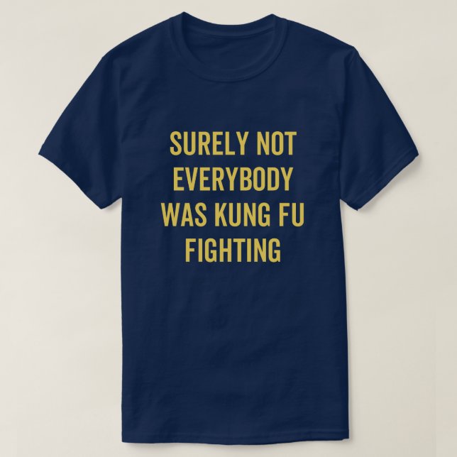 Camiseta Surely Not Everybody Was Kung Fu Fighting (Frente do Design)