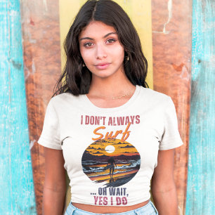 Camiseta 🌊 Surfista Engraçado 🌴 Nem sempre Surf, oh esper