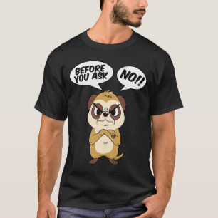 Camiseta Suricata Antes de Você Perguntar Não Animais de De