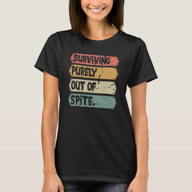 Camiseta Surviving Purely out of Spite A Humorous Joke Quot (Frente)