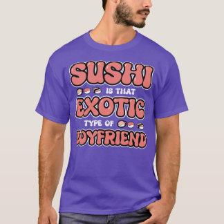 Camiseta Sushi É Esse Tipo Exótico De Namorado