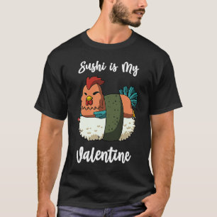 Camiseta Sushi é Meu Frango de São Valentim Engraçado Dia d