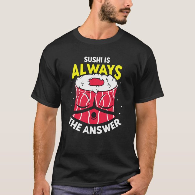 Camiseta Sushi Is Always The Answer  Sayings Eat Meal (Frente)