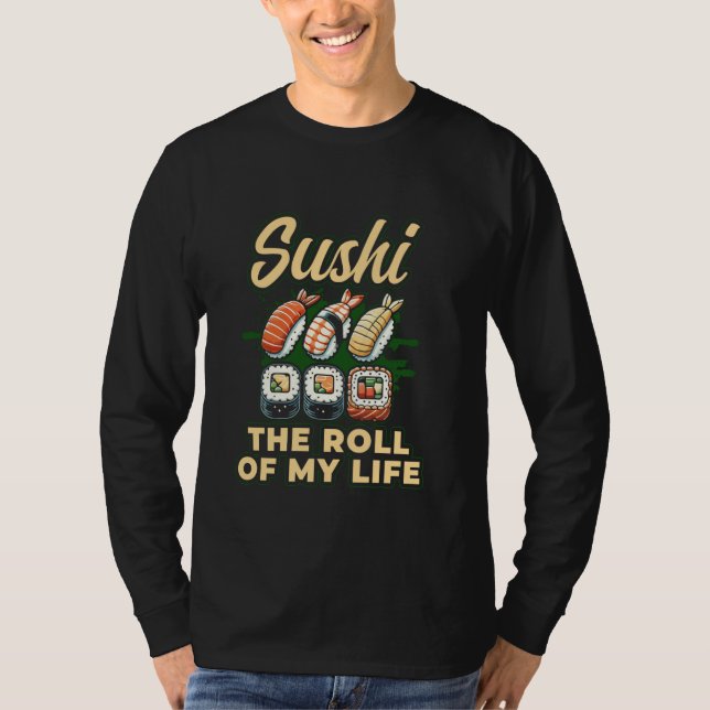 Camiseta Sushi The Roll Of My Life Enthusiast Design (Frente)