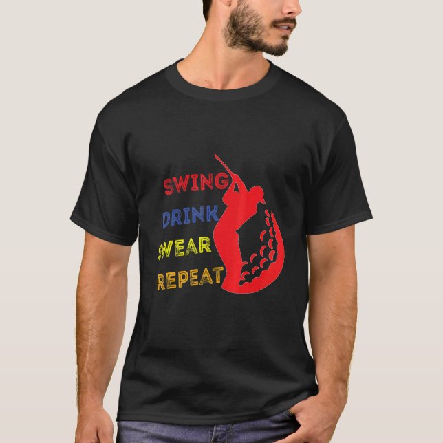 Camiseta Swing Drink Swear Repetir Repetir Golf Bebendo Gol (Frente)