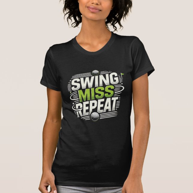 Camiseta Swing Miss Repeat - Design de Golfe Fêmea Divertid (Frente)