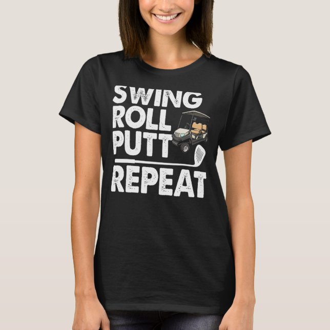 Camiseta Swing Roll Putt Repete Golfe Carrinho Engraçado Mu (Frente)