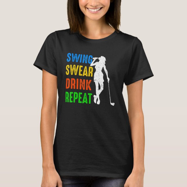 Camiseta Swing Swear Drink Repete Golf Golfe Mulheres (Frente)