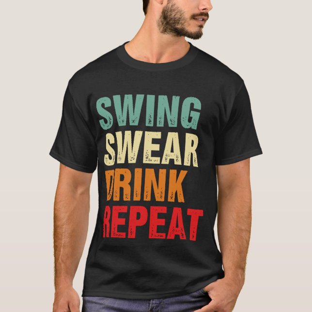 Camiseta Swing Swear Drink Repete Golfe Engraçado (Frente)