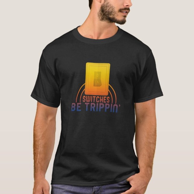 Camiseta Switches Be Trippin' Electrician Electrical Engine (Frente)