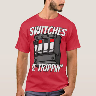 Camiseta Switches Be Trippin Funny Electrician s 