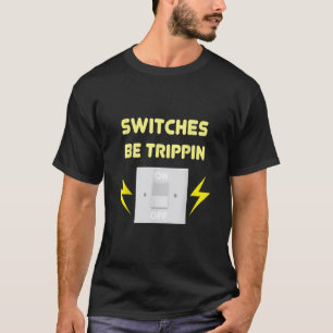 Camiseta Switches Be Trippin - Presente Eletrônico