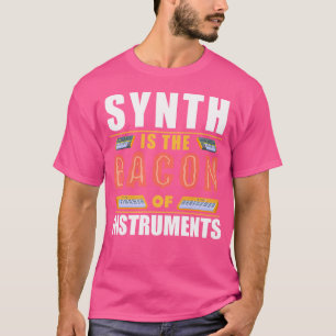 Camiseta Synth É O Bacon Dos Instrumentos Synth Pop Diverti
