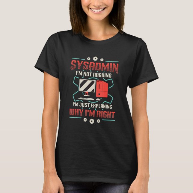Camiseta Sysadmin I'm Explaining Why I'm Right System Admin (Frente)