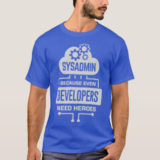 Camiseta Sysadmin Porque Até Os Desenvolvedores Precisam De