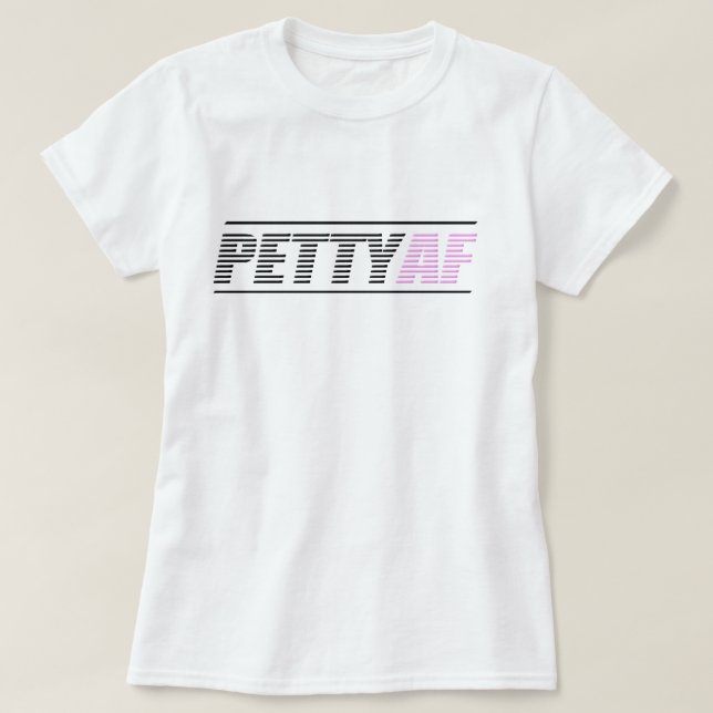 Camiseta T básico do PettyAF das mulheres (Frente do Design)