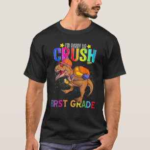 Camiseta T rex I m Ready to Crush First Grade Back to Schoo