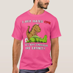 Camiseta T-Rex Odeia Cpr É Por Isso Que Dinossauros Estão E