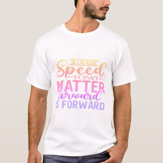 Camiseta T-shirt A tua velocidade não importa para a frente