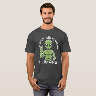 Camiseta T-Shirt Alienígena Engraçado - "Eu não acredito em