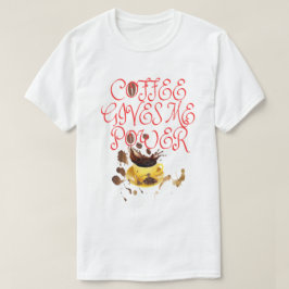 CAMISETA T-SHIRT COFFEE GIVES ME POWER