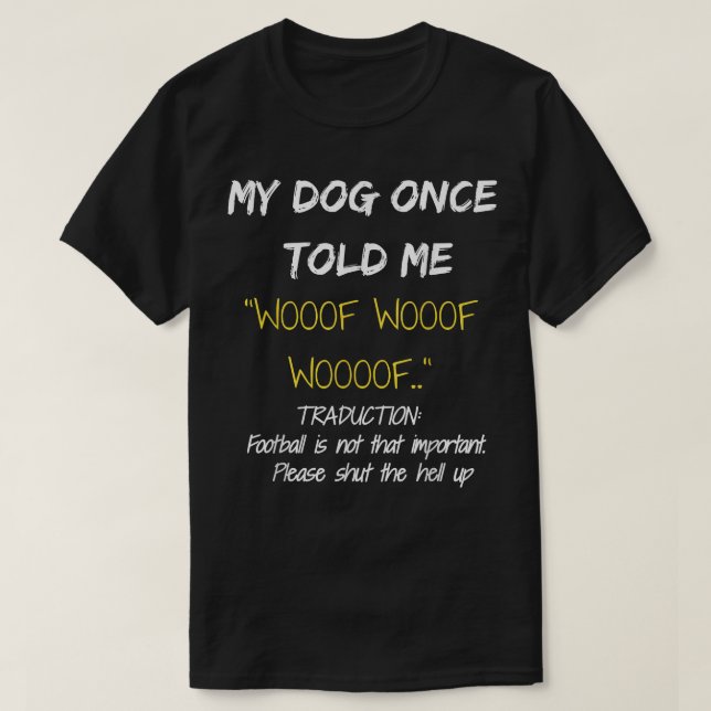 Camiseta T-shirt engraçada do cão que o meu cão me disse um (Frente do Design)