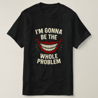 Camiseta T-Shirt Engraçado - Eu vou ser o problema inteiro