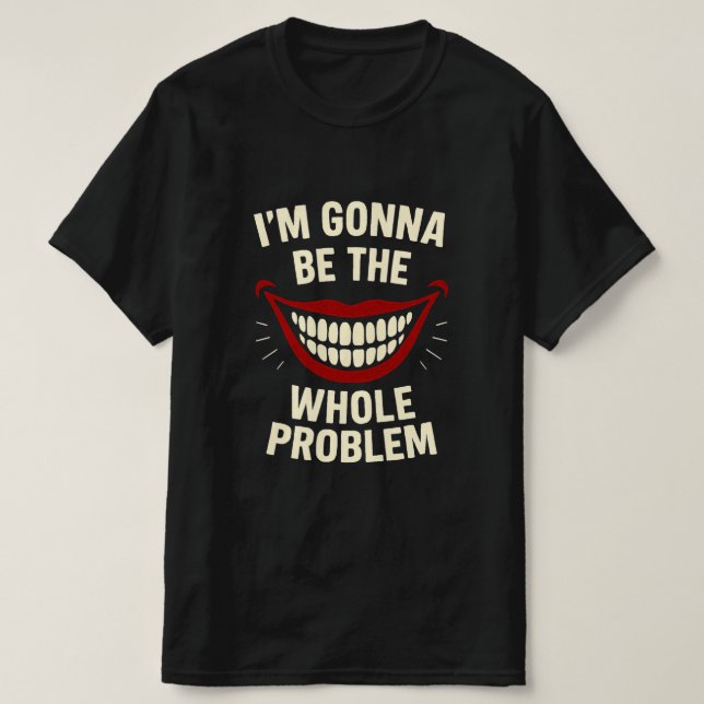Camiseta T-Shirt Engraçado - Eu vou ser o problema inteiro (Frente do Design)
