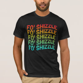 Camiseta T-shirt Engraçado Fo' Shizzle