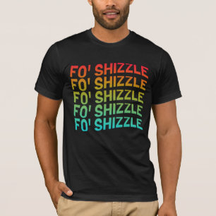 Camiseta T-shirt Engraçado Fo' Shizzle