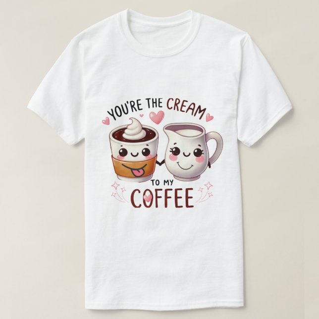 Camiseta T-Shirt Engraçado - "Você é o creme do meu Cof (Frente do Design)