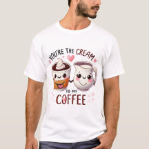 T-Shirt Engraçado - "Você é o creme do meu Cof