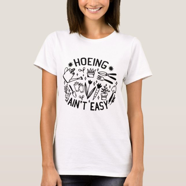Camiseta T-shirt hoeing ain't easy shirt (Frente)