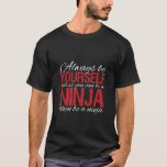 Camiseta T-shirt Inspiracional Engraçada Seja Você Mesmo Ou<br><div class="desc">Seja sempre você mesmo. A não ser que possa ser um ninja. Então,  seja um ninja. É muito mais legal.</div>