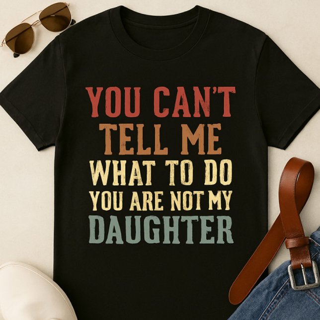 Camiseta T-Shirt Pai Engraçado - Você não é minha filha (Criador carregado)
