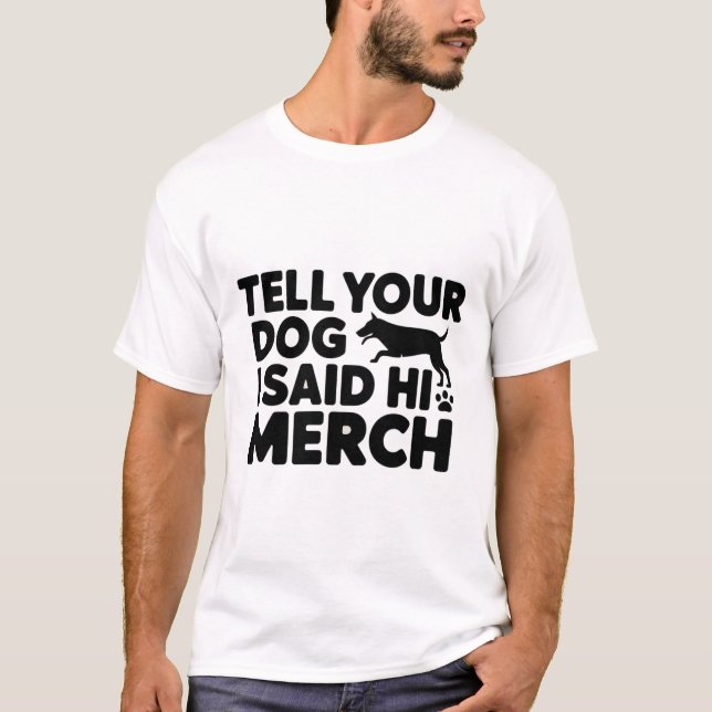 Camiseta t-shirt tell your dog i said hi merch (Frente)