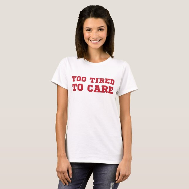Camiseta T-Shirt Tumblr Muito Cansado Para Cuidar (Frente Completa)