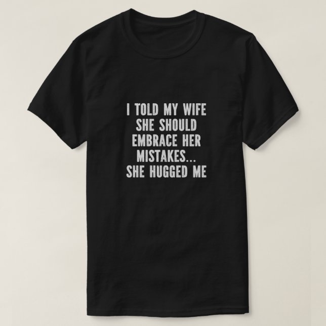 Camiseta T-shirt Uni - I Told My Wife (Frente do Design)