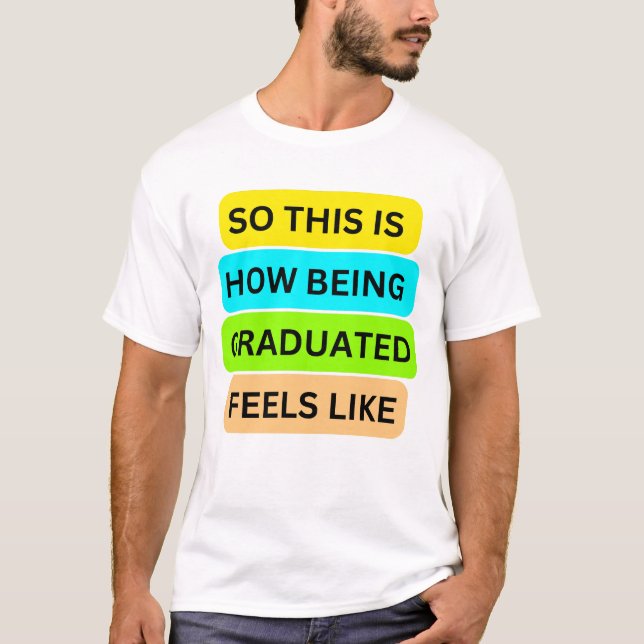 Camiseta T-Shirt White SO_IS_HOW_BEING_GRADUATED_FEEL (Frente)