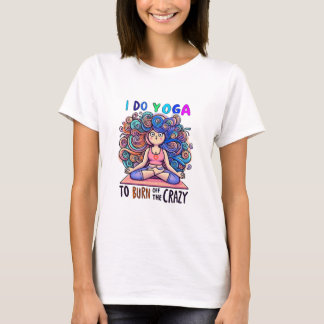 Camiseta T-Shirt with Yoga Meme... burn off the Crazy.