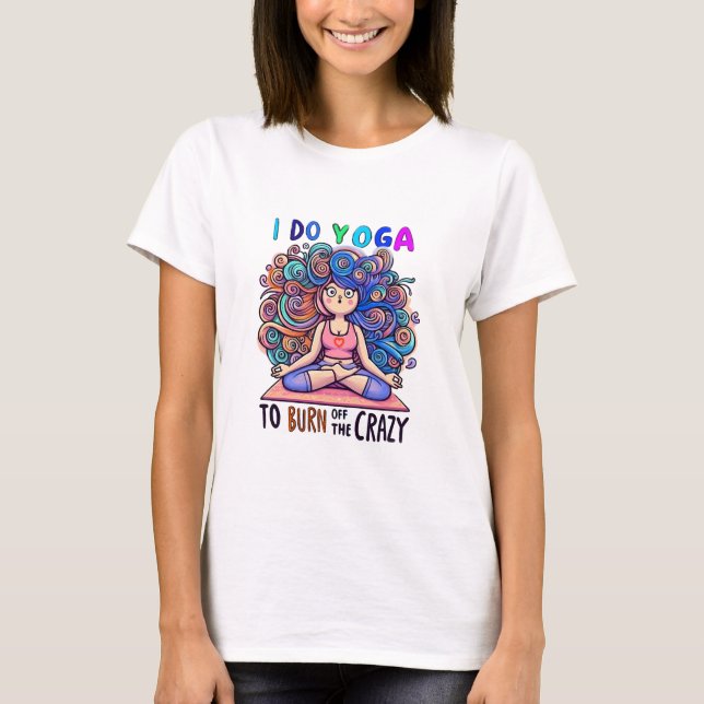 Camiseta T-Shirt with Yoga Meme... burn off the Crazy. (Frente)