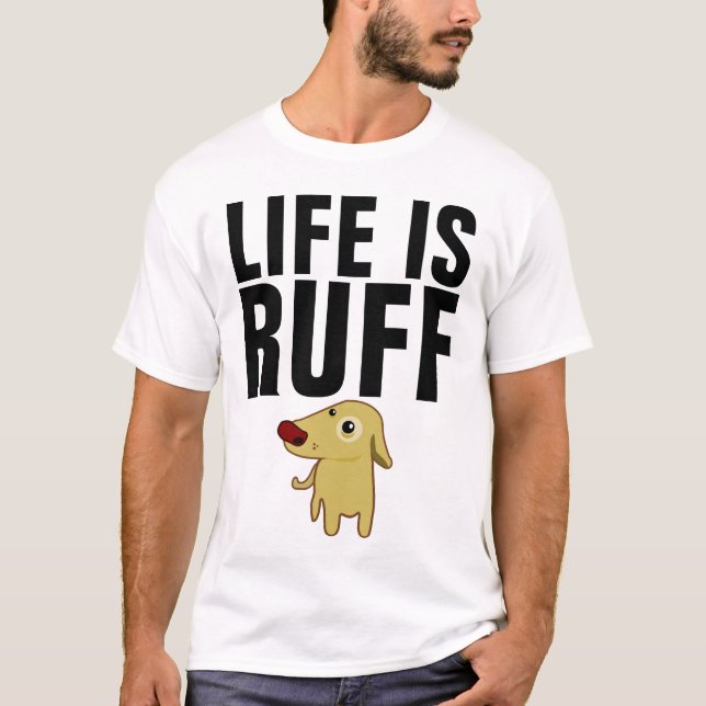 Camiseta T-shirts Engraçadas, A VIDA É RUFF (Frente)