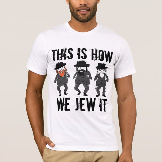 CAMISETA T-SHIRTS JUDEUS ENGRAÇADOS É ASSIM QUE O JUSTIFICA (Frente)