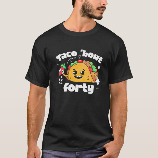 Camiseta Taco Bout aniversário de 40 anos Taco Tema 40 Anos (Frente)