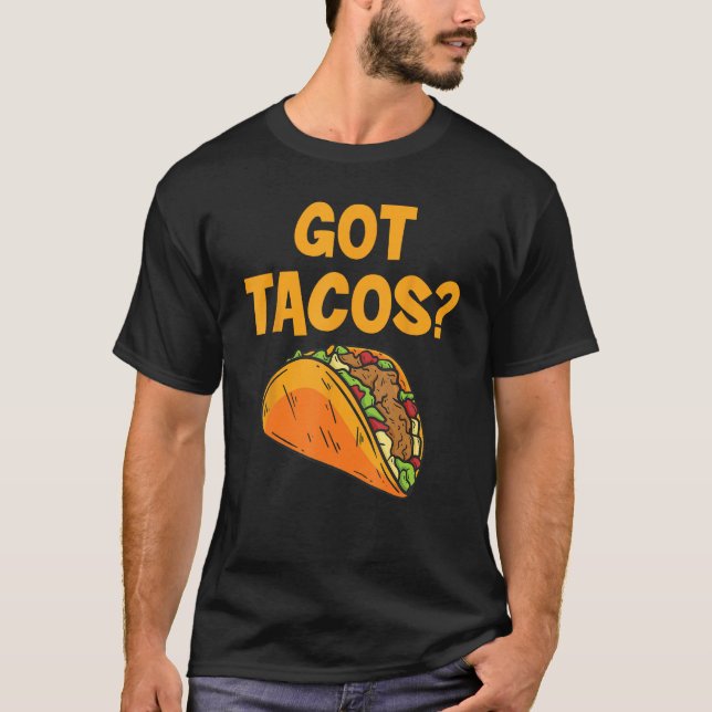Camiseta Taco Got Tacos Mexican Food (Frente)